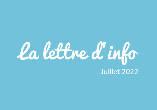 Lettre d’info n°10 – Juillet 2022